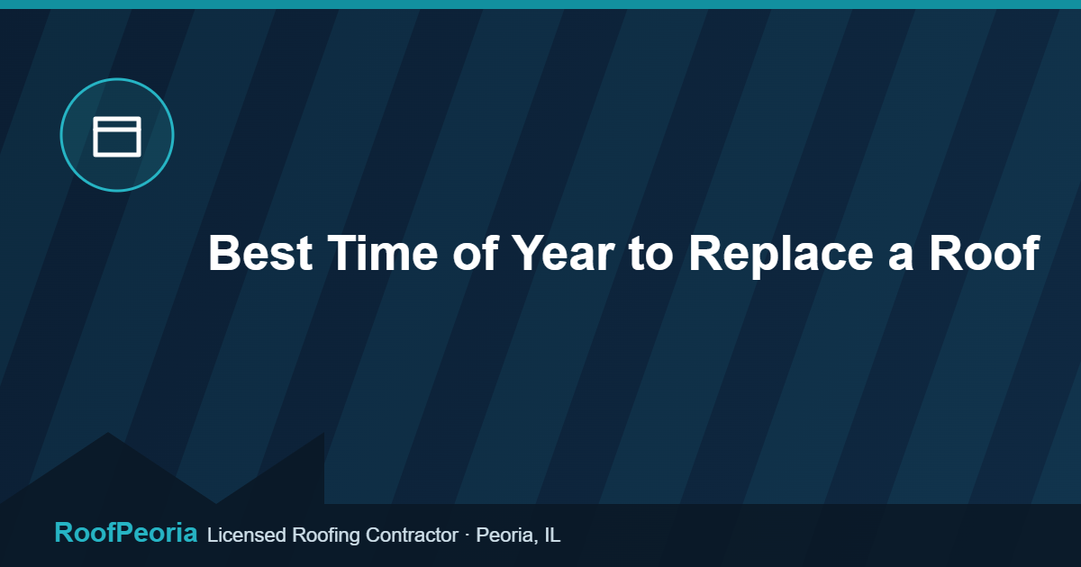 Best Time of Year to Replace a Roof - RoofPeoria roofing blog graphic