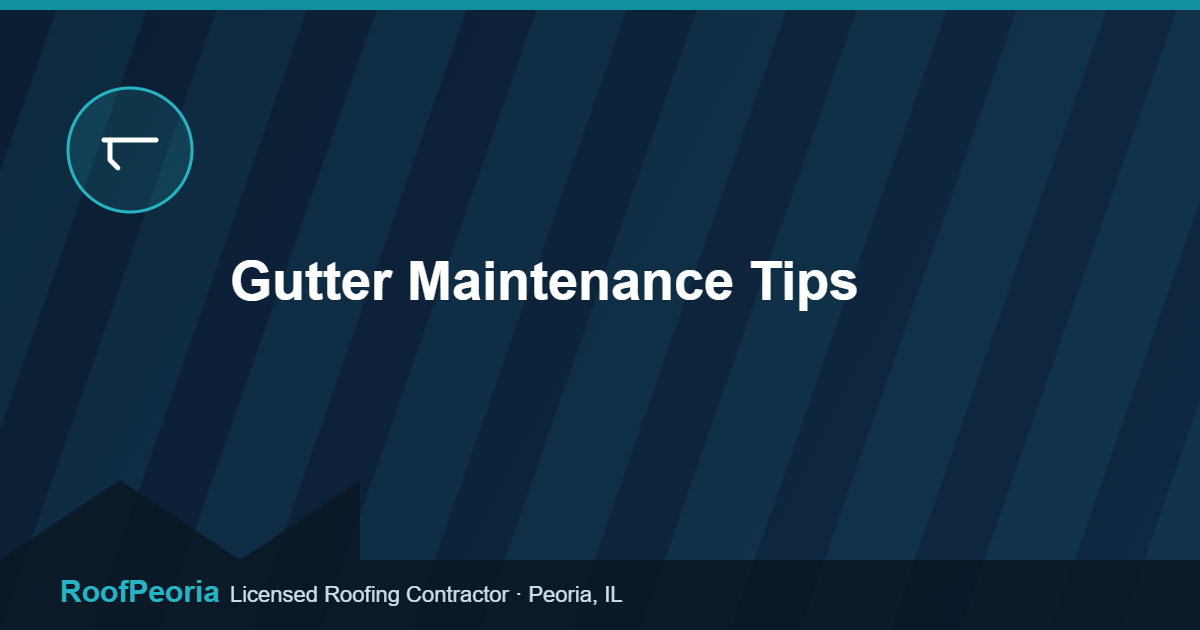 Gutter Maintenance Tips - RoofPeoria roofing blog graphic