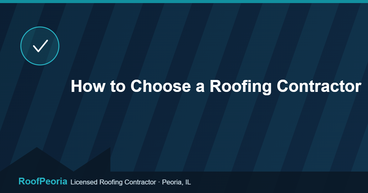 How to Choose a Roofing Contractor - RoofPeoria roofing blog graphic