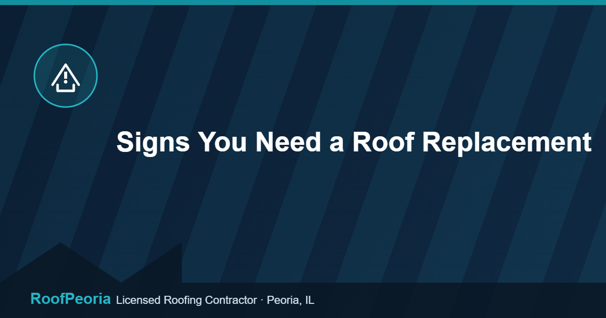 Signs You Need a Roof Replacement - RoofPeoria roofing blog graphic