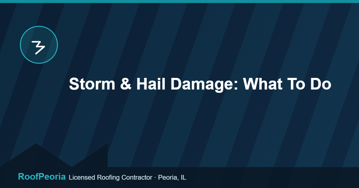 Storm & Hail Damage: What To Do - RoofPeoria roofing blog graphic
